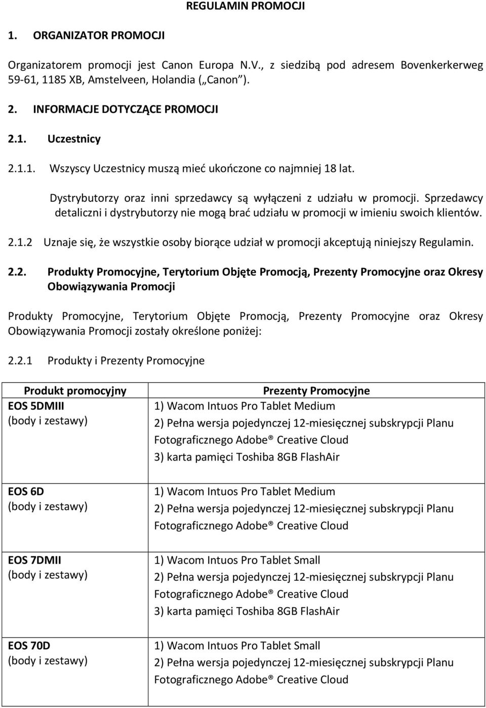 Sprzedawcy detaliczni i dystrybutorzy nie mogą brać udziału w promocji w imieniu swoich klientów. 2.