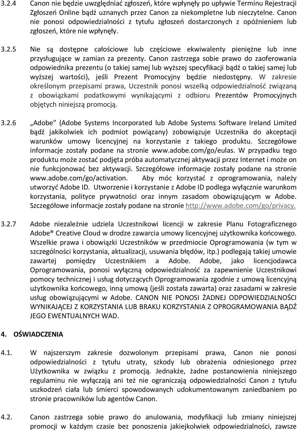 5 Nie są dostępne całościowe lub częściowe ekwiwalenty pieniężne lub inne przysługujące w zamian za prezenty.