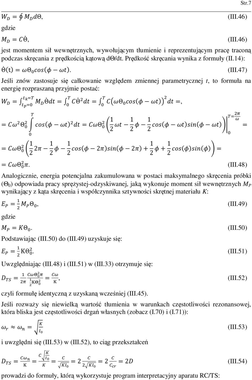 47) Jeśli znów zastosuje się całkowanie względem zmiennej parametrycznej t, to formuła na energię rozpraszaną przyjmie postać: Θ Θ Θ Θ Θ 1 2 1 2 1 2 Θ 1 2 21 2 1 2 221 2 1 2 Θ., (III.