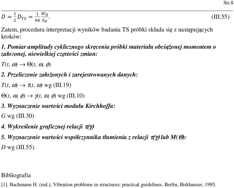 Przeliczenie załoŝonych i zarejestrowanych danych: T(t, ω) τ(t, ω) wg (III.19) Θ(t, ω, φ) γ(t, ω, φ) wg (III.10) 3. Wyznaczenie wartości modułu Kirchhoffa: G wg (III.