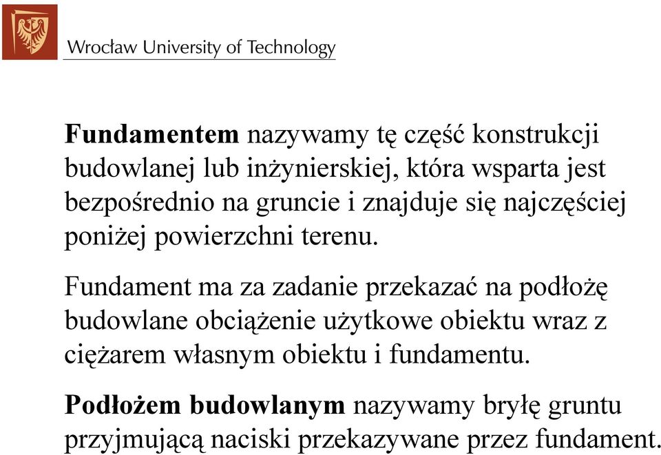 Fundament ma za zadanie przekazać na podłożę budowlane obciążenie użytkowe obiektu wraz z