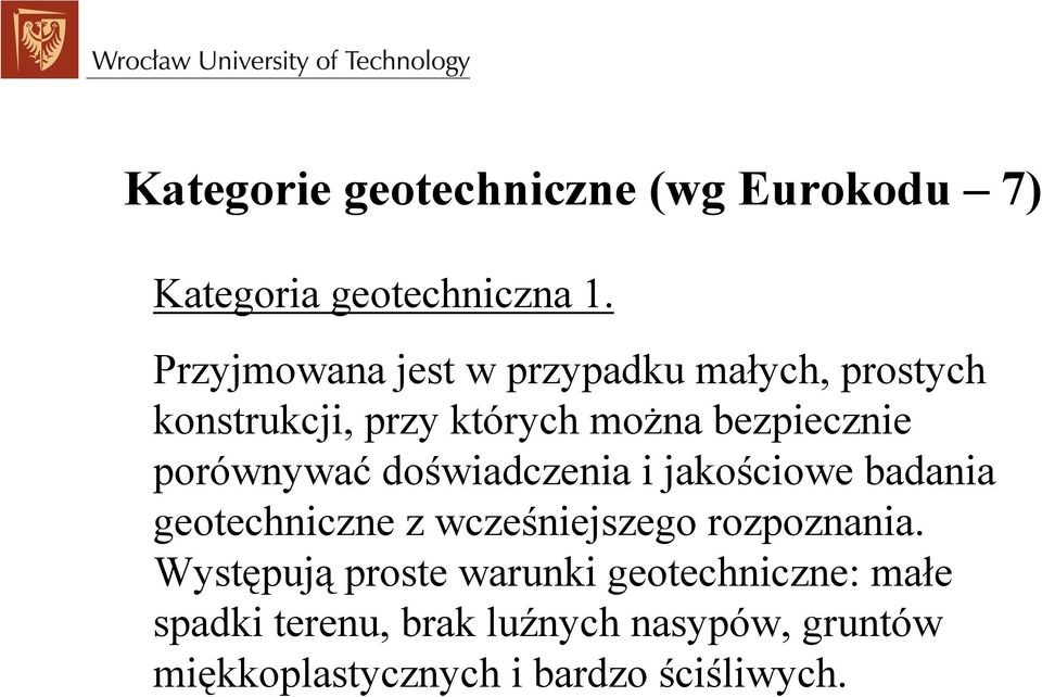 porównywać doświadczenia i jakościowe badania geotechniczne z wcześniejszego rozpoznania.