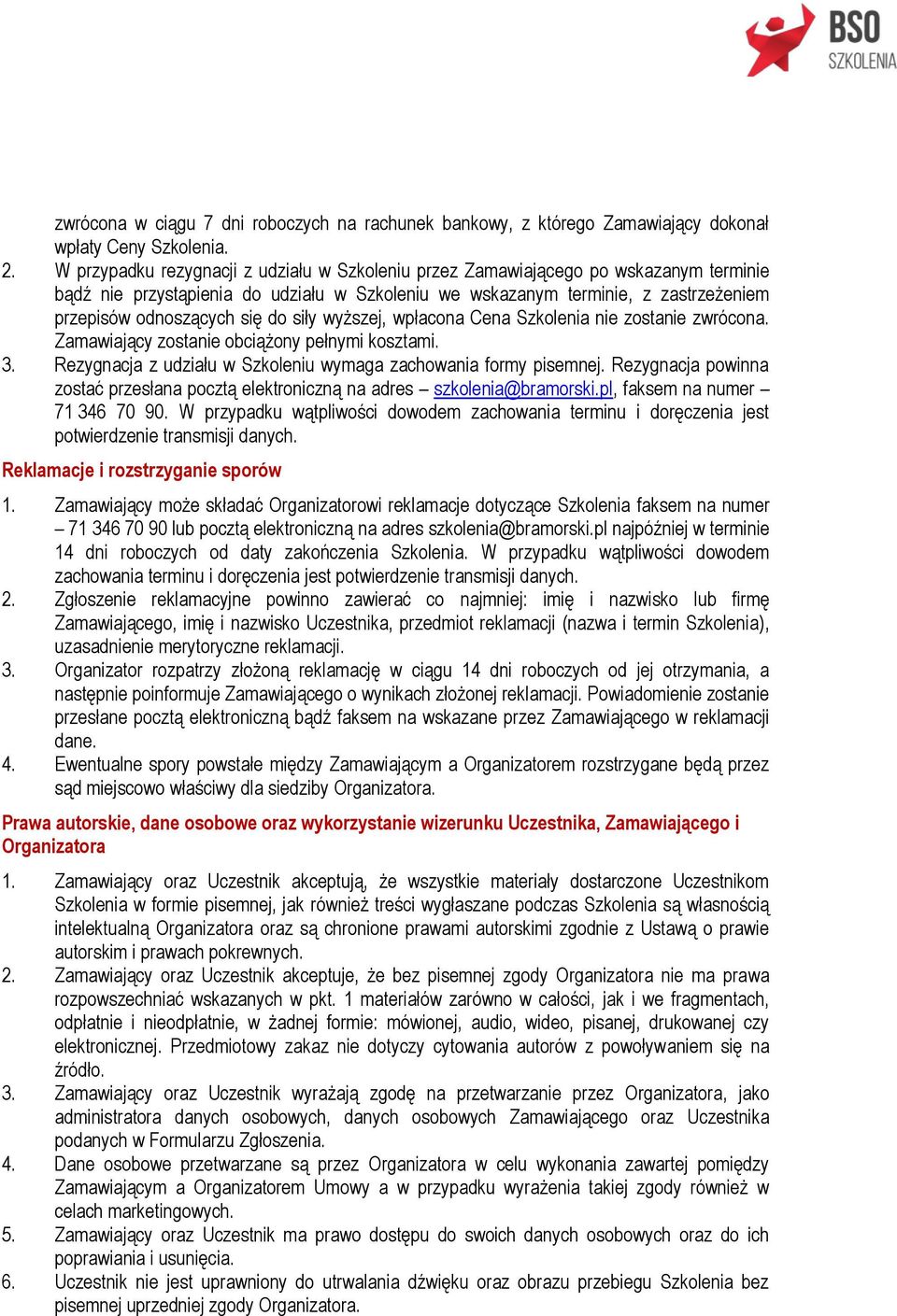 do siły wyższej, wpłacona Cena Szkolenia nie zostanie zwrócona. Zamawiający zostanie obciążony pełnymi kosztami. 3. Rezygnacja z udziału w Szkoleniu wymaga zachowania formy pisemnej.