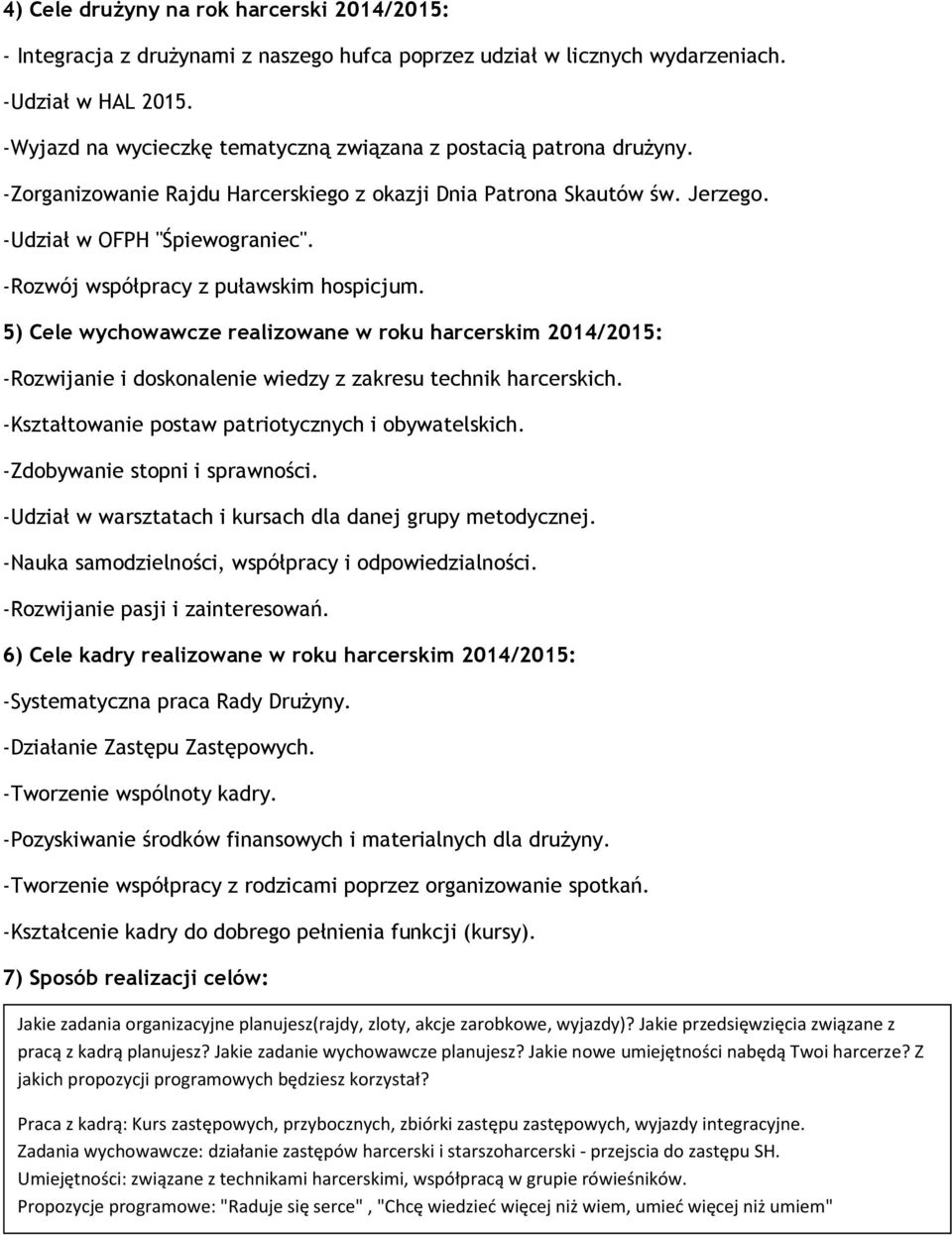 -Rozwój współpracy z puławskim hospicjum. 5) Cele wychowawcze realizowane w roku harcerskim 2014/2015: -Rozwijanie i doskonalenie wiedzy z zakresu technik harcerskich.