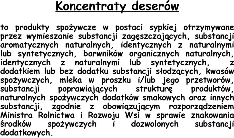 substancji słodzących, kwasów spożywczych, mleka w proszku i/lub jego przetworów, substancji poprawiających strukturę produktów, naturalnych spożywczych dodatków