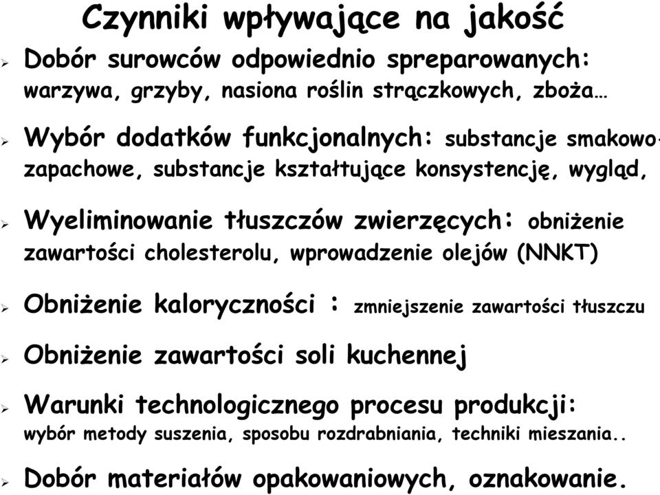 zawartości cholesterolu, wprowadzenie olejów (NNKT) Obniżenie kaloryczności : zmniejszenie zawartości tłuszczu Obniżenie zawartości soli