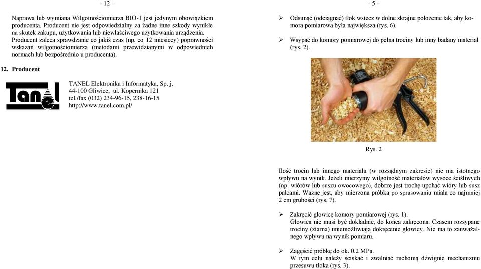 co 12 miesięcy) poprawności wskazań wilgotnościomierza (metodami przewidzianymi w odpowiednich normach lub bezpośrednio u producenta).