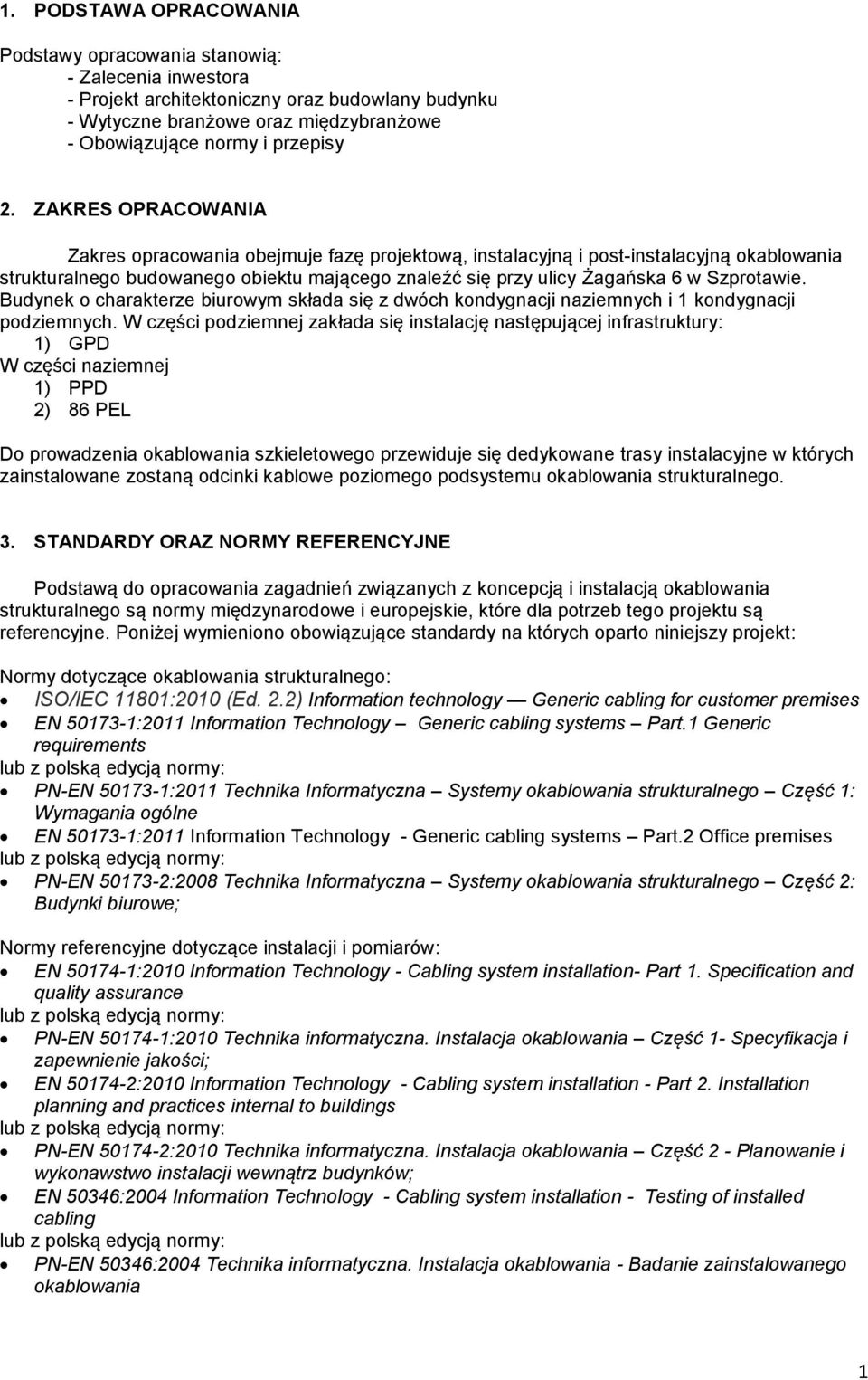 Szprotawie. Budynek o charakterze biurowym składa się z dwóch kondygnacji naziemnych i 1 kondygnacji podziemnych.
