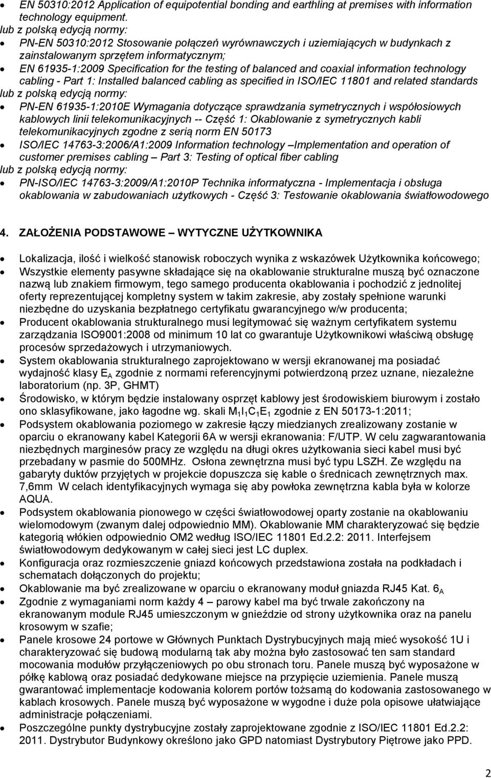 information technology cabling - Part 1: Installed balanced cabling as specified in ISO/IEC 11801 and related standards PN-EN 61935-1:2010E Wymagania dotyczące sprawdzania symetrycznych i