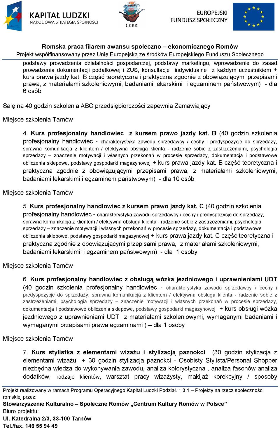 przedsiębiorczości zapewnia Zamawiający Miejsce szkolenia Tarnów 4. Kurs profesjonalny handlowiec z kursem prawo jazdy kat.