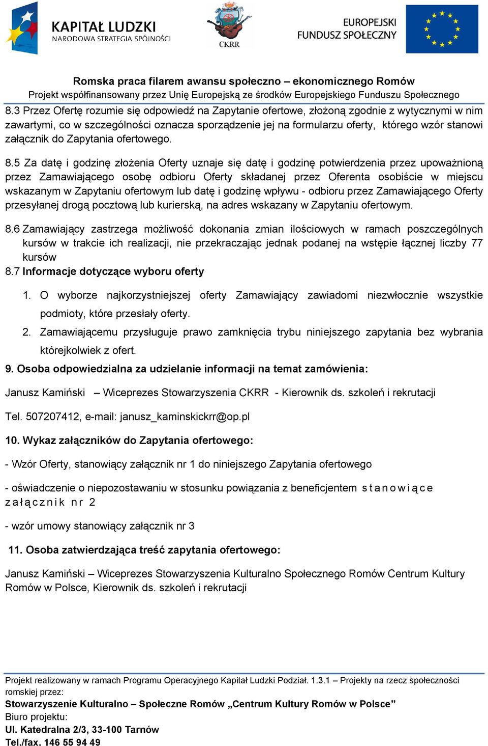 5 Za datę i godzinę złoŝenia Oferty uznaje się datę i godzinę potwierdzenia przez upowaŝnioną przez Zamawiającego osobę odbioru Oferty składanej przez Oferenta osobiście w miejscu wskazanym w