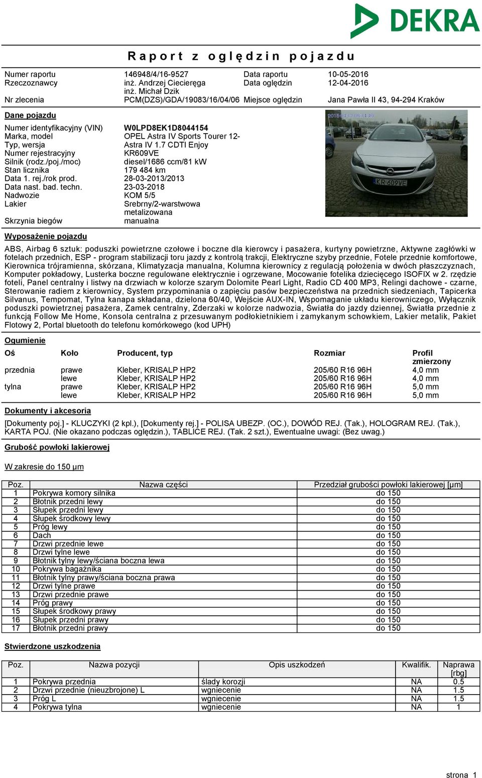 rejestracyjny Silnik (rodz./poj./moc) Stan licznika Data 1. rej./rok prod. Data nast. bad. techn. Nadwozie Lakier Skrzynia biegów W0LPD8EK1D8044154 OPEL Astra IV Sports Tourer 12Astra IV 1.