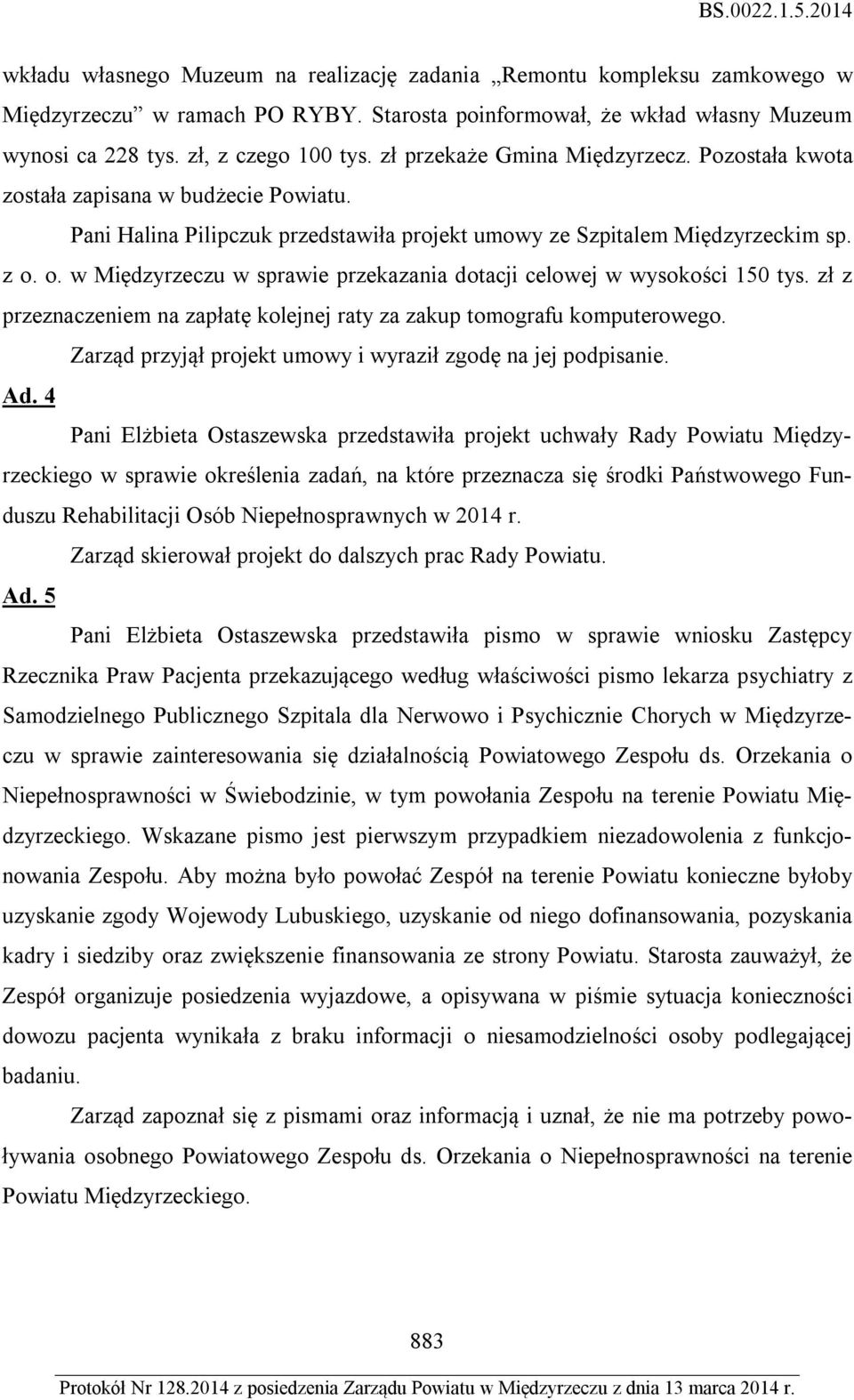 o. w Międzyrzeczu w sprawie przekazania dotacji celowej w wysokości 150 tys. zł z przeznaczeniem na zapłatę kolejnej raty za zakup tomografu komputerowego.