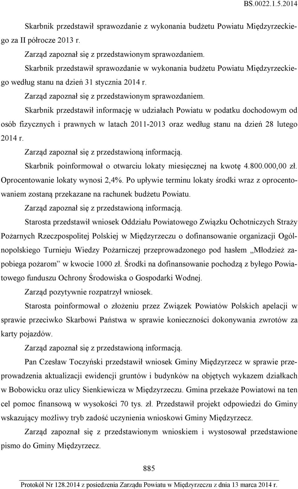 Skarbnik przedstawił informację w udziałach Powiatu w podatku dochodowym od osób fizycznych i prawnych w latach 2011-2013 oraz według stanu na dzień 28 lutego 2014 r.