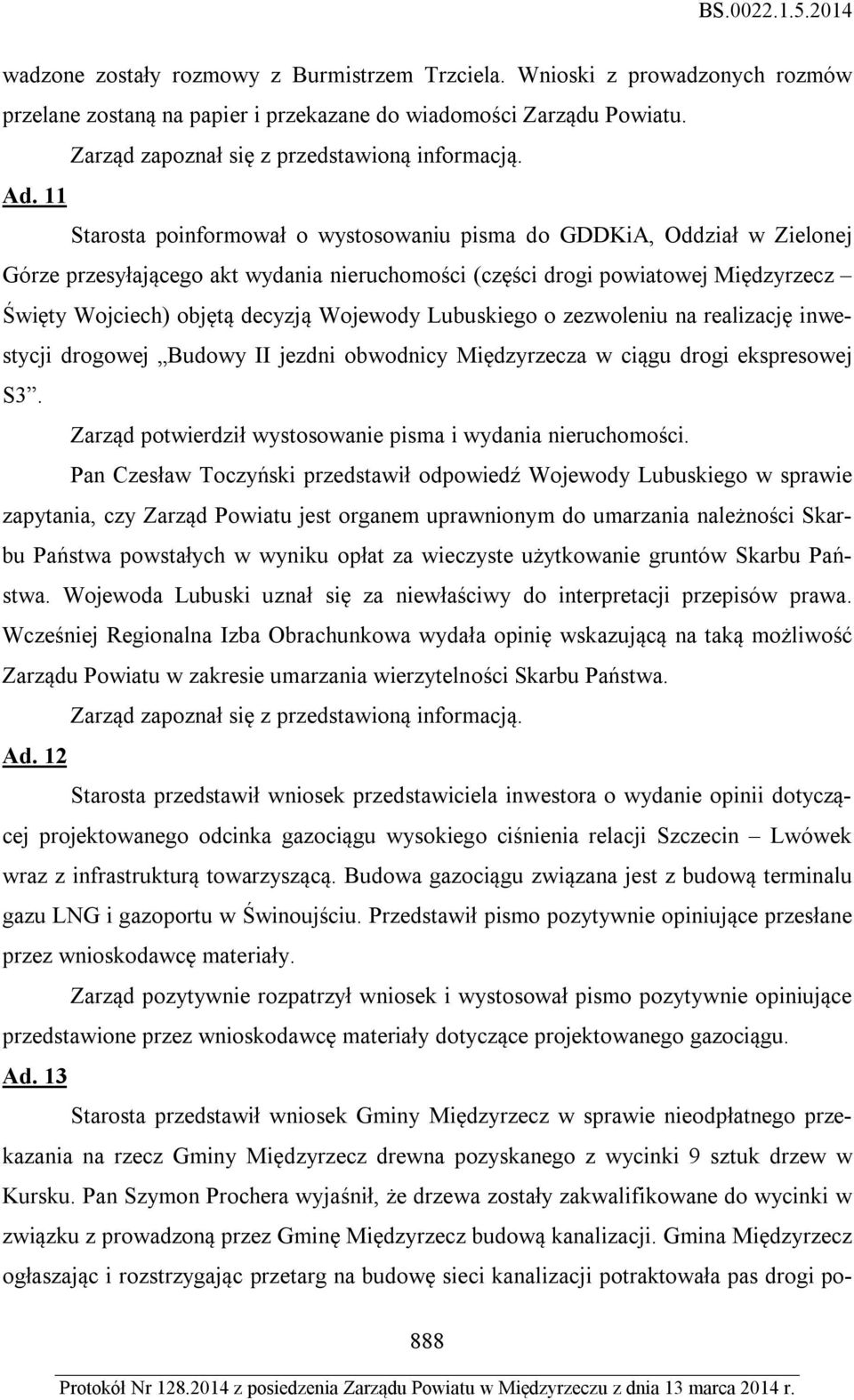 Wojewody Lubuskiego o zezwoleniu na realizację inwestycji drogowej Budowy II jezdni obwodnicy Międzyrzecza w ciągu drogi ekspresowej S3. Zarząd potwierdził wystosowanie pisma i wydania nieruchomości.