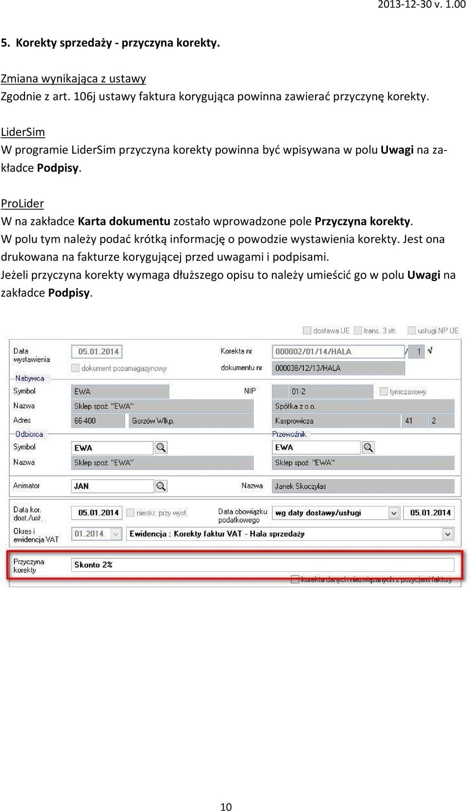 LiderSim W programie LiderSim przyczyna korekty powinna być wpisywana w polu Uwagi na zakładce Podpisy.