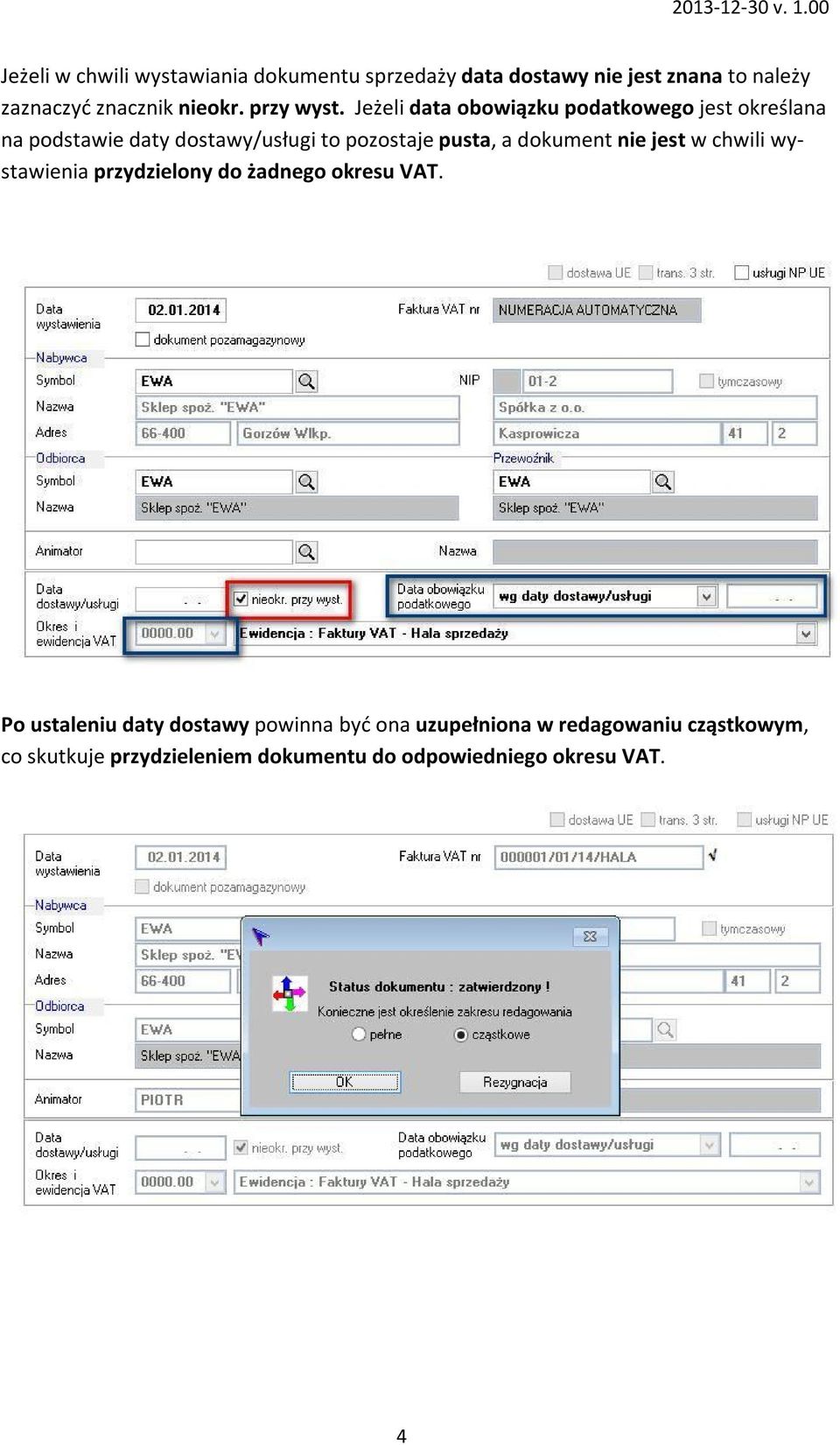 Jeżeli data obowiązku podatkowego jest określana na podstawie daty dostawy/usługi to pozostaje pusta, a dokument