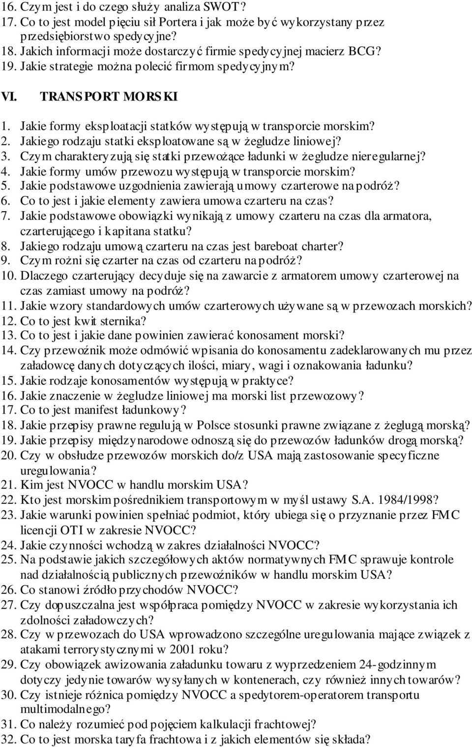 Jakie formy eksploatacji statków występują w transporcie morskim? 2. Jakiego rodzaju statki eksploatowane są w Ŝegludze liniowej? 3.