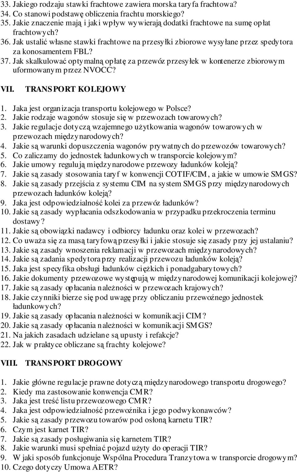 Jak skalkulować optymalną opłatę za przewóz przesyłek w kontenerze zbiorowym uformowanym przez NVOCC? VII. TRANSPORT KOLEJOWY 1. Jaka jest organizacja transportu kolejowego w Polsce? 2.