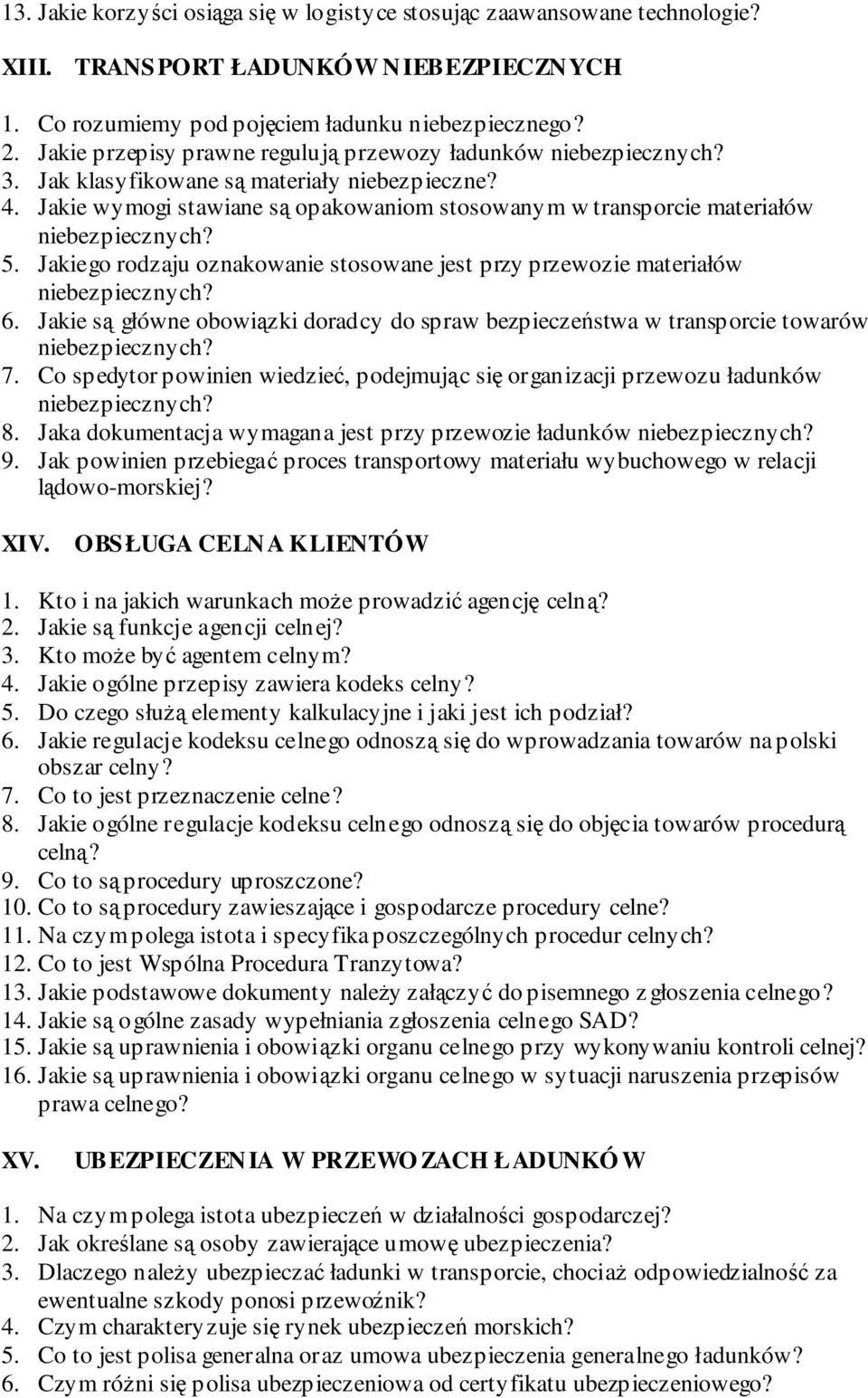 Jakie wymogi stawiane są opakowaniom stosowanym w transporcie materiałów niebezpiecznych? 5. Jakiego rodzaju oznakowanie stosowane jest przy przewozie materiałów niebezpiecznych? 6.