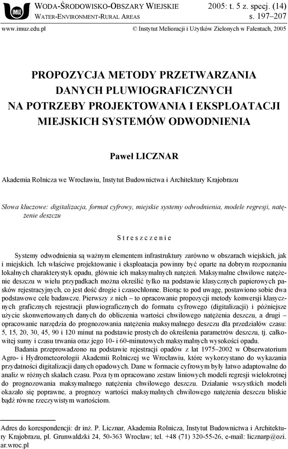 LICZNAR Akademia Rolnicza we Wrocławiu, Instytut Budownictwa i Architektury Krajobrazu Słowa kluczowe: digitalizacja, format cyfrowy, miejskie systemy odwodnienia, modele regresji, natężenie deszczu