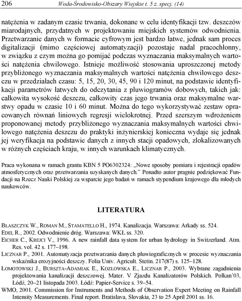 Przetwarzanie danych w formacie cyfrowym jest bardzo łatwe, jednak sam proces digitalizacji (mimo częściowej automatyzacji) pozostaje nadal pracochłonny, w związku z czym można go pomijać podczas