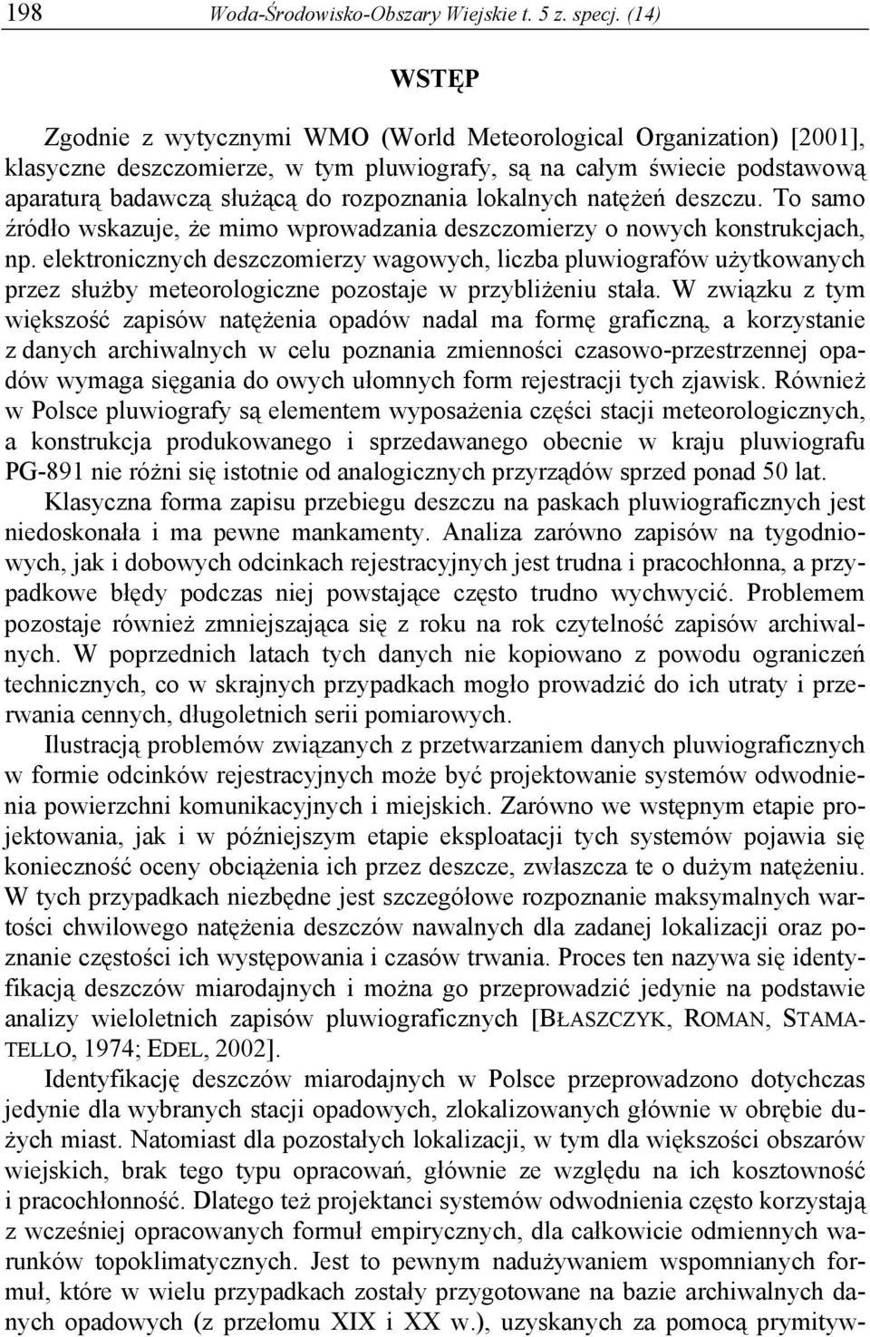 lokalnych natężeń deszczu. To samo źródło wskazuje, że mimo wprowadzania deszczomierzy o nowych konstrukcjach, np.