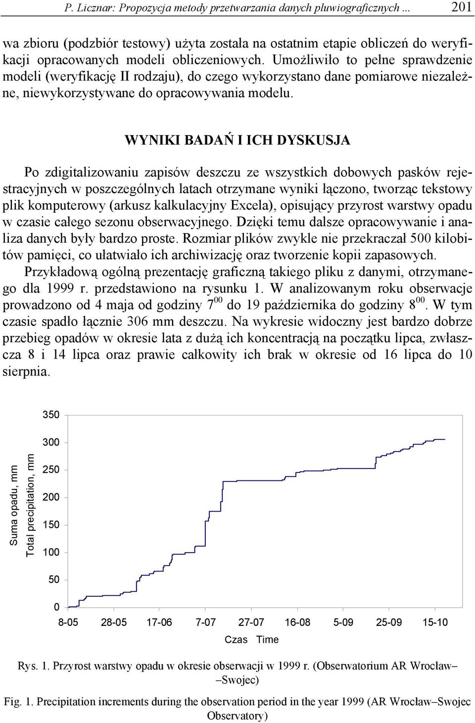 WYNIKI BADAŃ I ICH DYSKUSJA Po zdigitalizowaniu zapisów deszczu ze wszystkich dobowych pasków rejestracyjnych w poszczególnych latach otrzymane wyniki łączono, tworząc tekstowy plik komputerowy