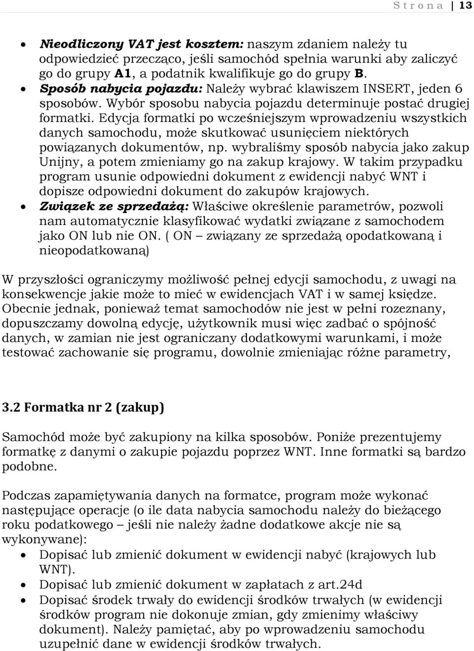 Edycja formatki po wcześniejszym wprowadzeniu wszystkich danych samochodu, może skutkować usunięciem niektórych powiązanych dokumentów, np.