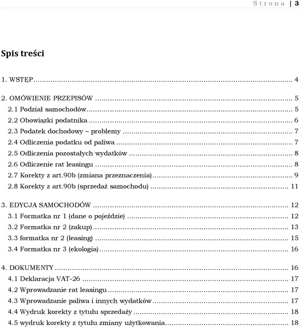 90b (sprzedaż samochodu)... 11 3. EDYCJA SAMOCHODÓW... 12 3.1 Formatka nr 1 (dane o pojeździe)... 12 3.2 Formatka nr 2 (zakup)... 13 3.3 formatka nr 2 (leasing)... 15 3.