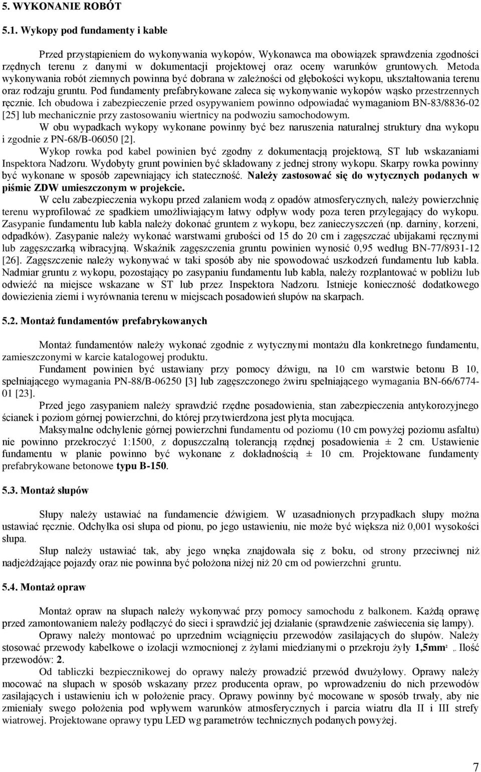 gruntowych. Metoda wykonywania robót ziemnych powinna być dobrana w zależności od głębokości wykopu, ukształtowania terenu oraz rodzaju gruntu.