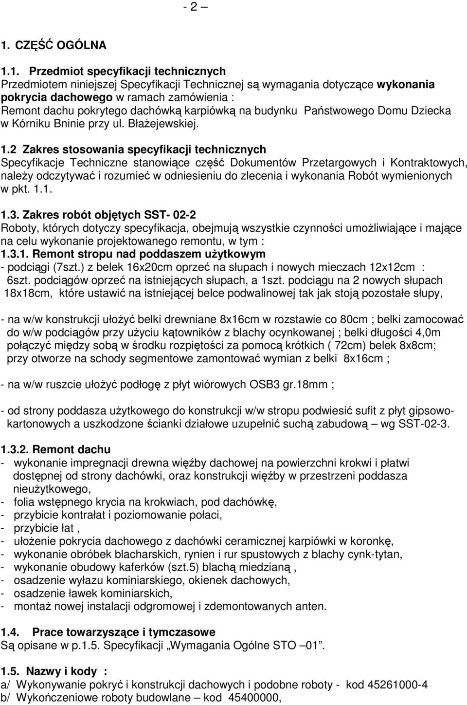 1. Przedmiot specyfikacji technicznych Przedmiotem niniejszej Specyfikacji Technicznej są wymagania dotyczące wykonania pokrycia dachowego w ramach zamówienia : Remont dachu pokrytego dachówką
