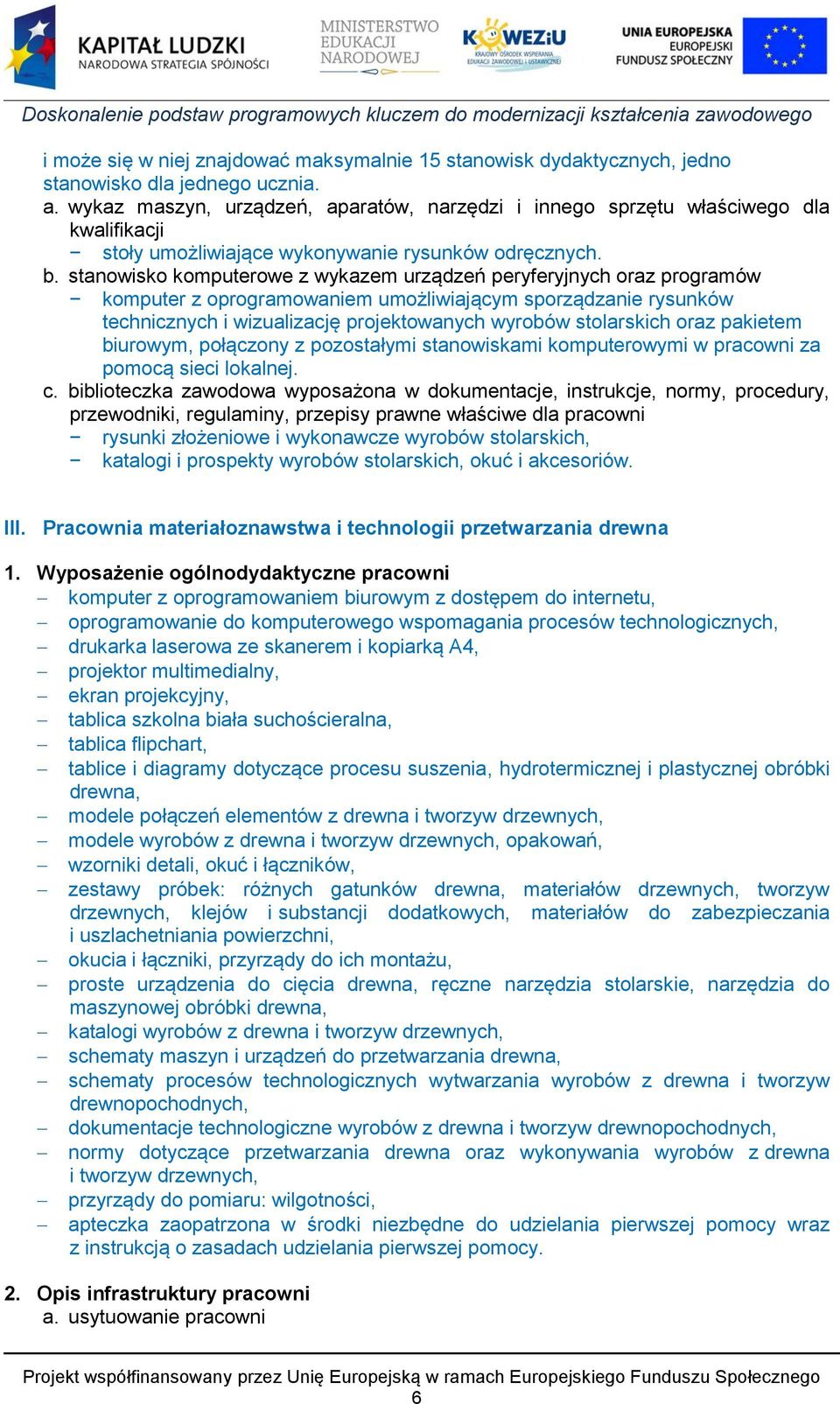 stanowisko komputerowe z wykazem urządzeń peryferyjnych oraz programów komputer z oprogramowaniem umożliwiającym sporządzanie rysunków technicznych i wizualizację projektowanych wyrobów stolarskich