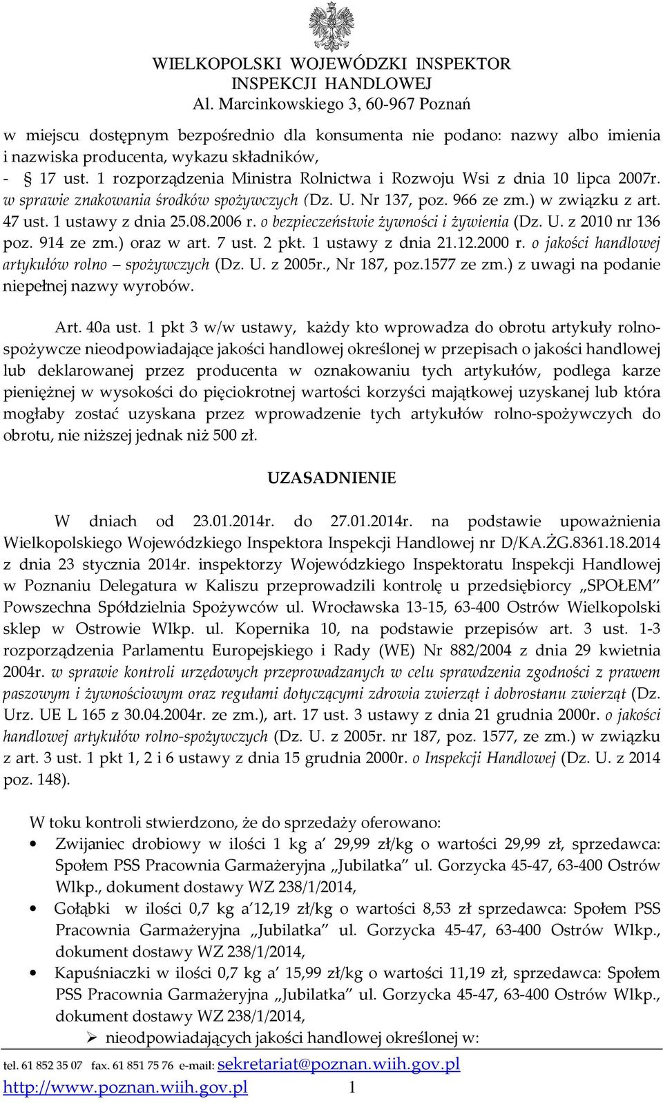 2006 r. o bezpieczeństwie żywności i żywienia (Dz. U. z 2010 nr 136 poz. 914 ze zm.) oraz w art. 7 ust. 2 pkt. 1 ustawy z dnia 21.12.2000 r. o jakości handlowej artykułów rolno spożywczych (Dz. U. z 2005r.