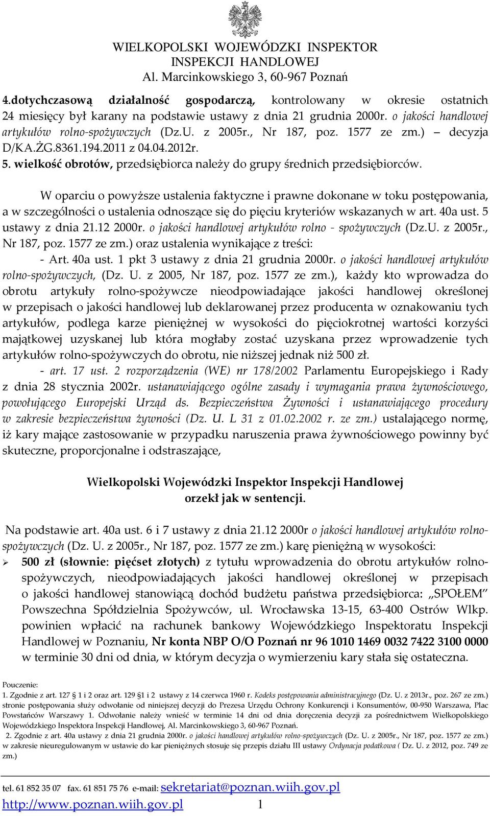 W oparciu o powyższe ustalenia faktyczne i prawne dokonane w toku postępowania, a w szczególności o ustalenia odnoszące się do pięciu kryteriów wskazanych w art. 40a ust. 5 ustawy z dnia 21.12 2000r.