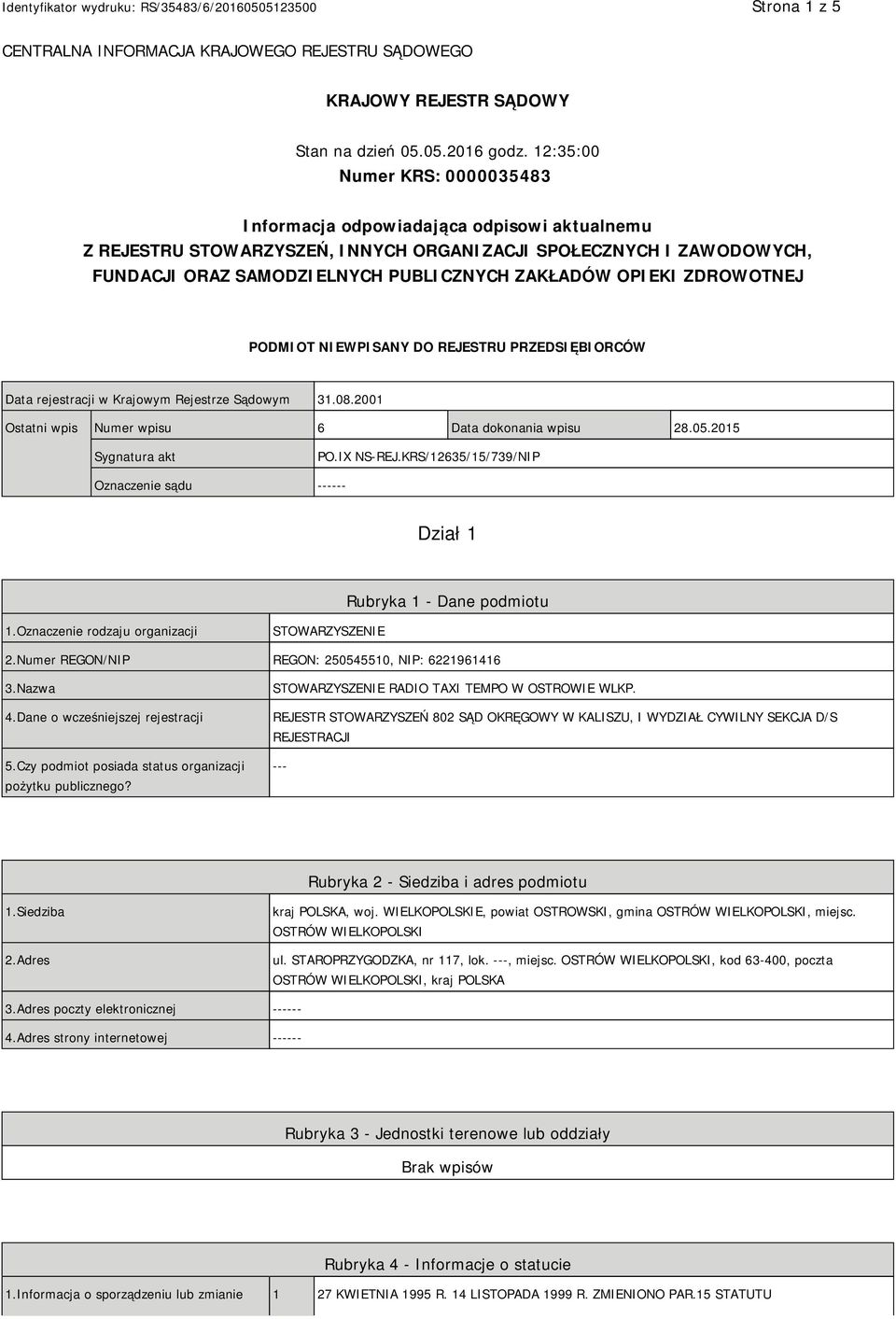 OPIEKI ZDROWOTNEJ PODMIOT NIEWPISANY DO REJESTRU PRZEDSIĘBIORCÓW Data rejestracji w Krajowym Rejestrze Sądowym 31.08.2001 Ostatni wpis Numer wpisu 6 Data dokonania wpisu 28.05.2015 Sygnatura akt PO.