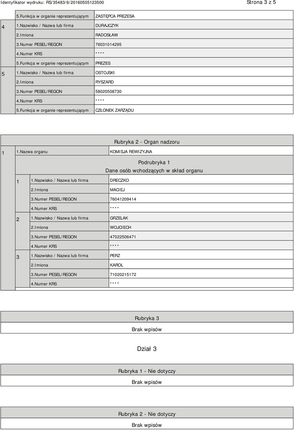 Nazwa organu KOMISJA REWIZYJNA Podrubryka 1 Dane osób wchodzących w skład organu 1 1.Nazwisko / Nazwa lub firma DRECZKO MACIEJ 3.