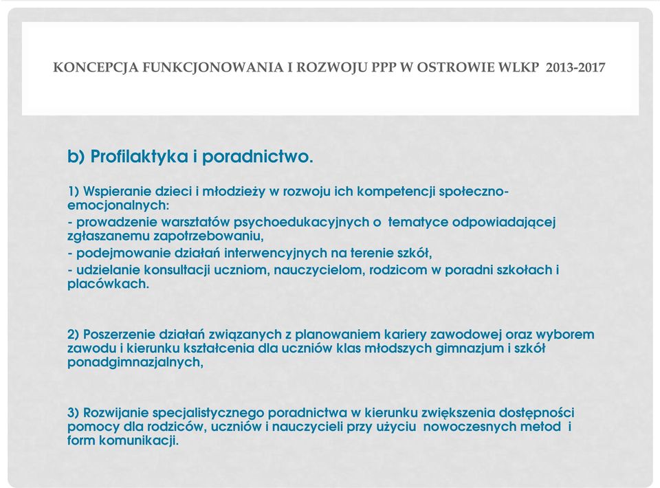 zapotrzebowaniu, - podejmowanie działań interwencyjnych na terenie szkół, - udzielanie konsultacji uczniom, nauczycielom, rodzicom w poradni szkołach i placówkach.