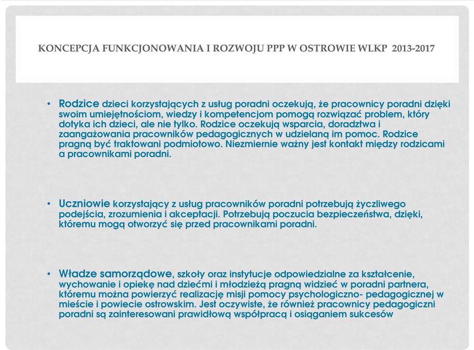 Niezmiernie ważny jest kontakt między rodzicami a pracownikami poradni. Uczniowie korzystający z usług pracowników poradni potrzebujążyczliwego podejścia, zrozumienia i akceptacji.