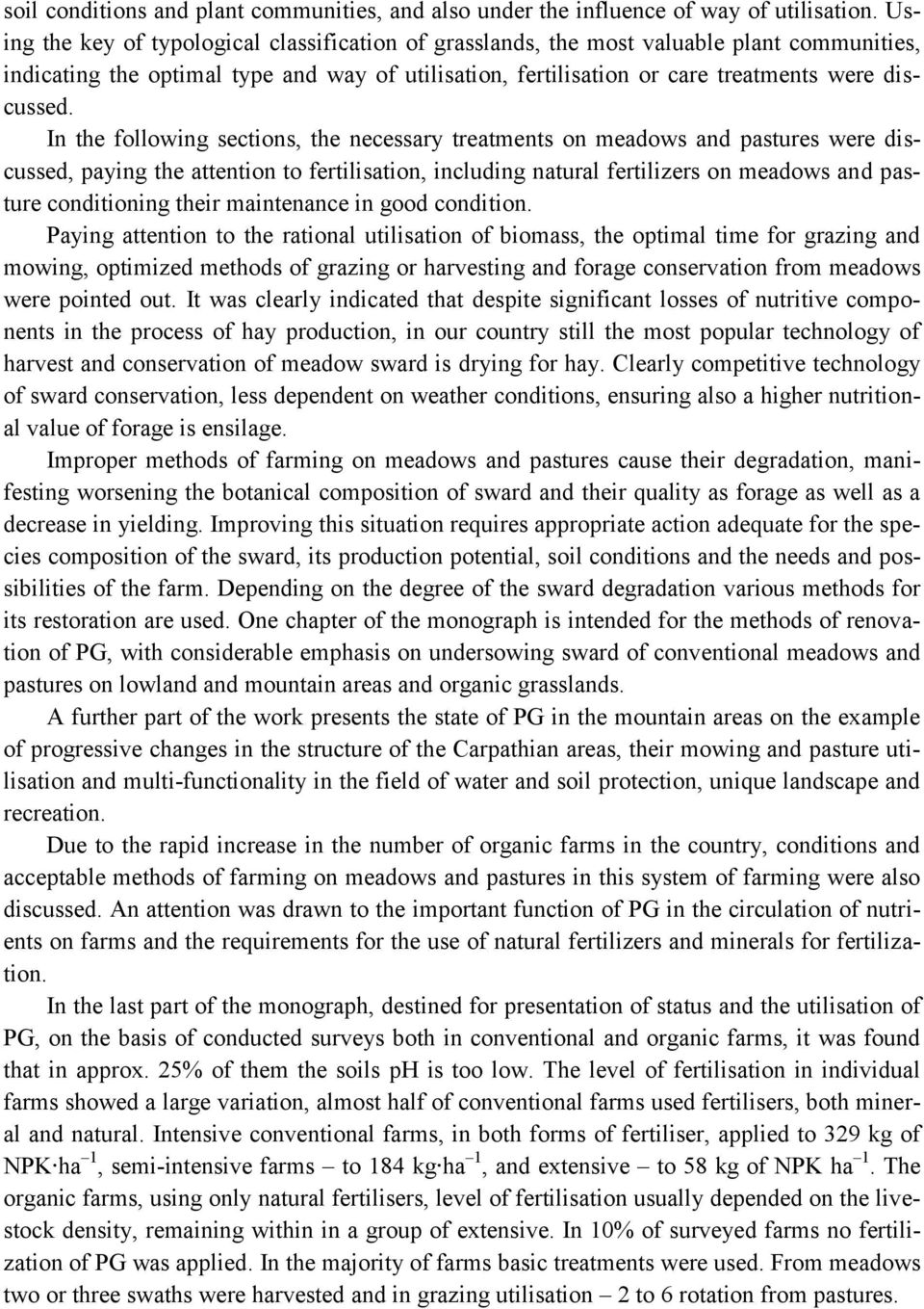 In the following sections, the necessary treatments on meadows and pastures were discussed, paying the attention to fertilisation, including natural fertilizers on meadows and pasture conditioning