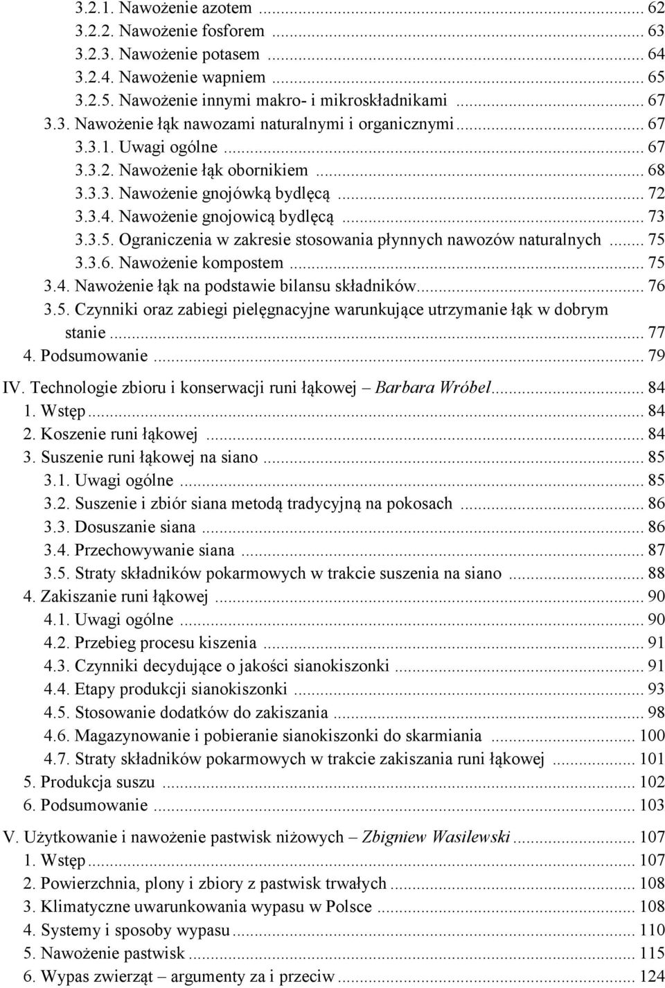 Ograniczenia w zakresie stosowania płynnych nawozów naturalnych... 75 3.3.6. Nawożenie kompostem... 75 3.4. Nawożenie łąk na podstawie bilansu składników... 76 3.5. Czynniki oraz zabiegi pielęgnacyjne warunkujące utrzymanie łąk w dobrym stanie.