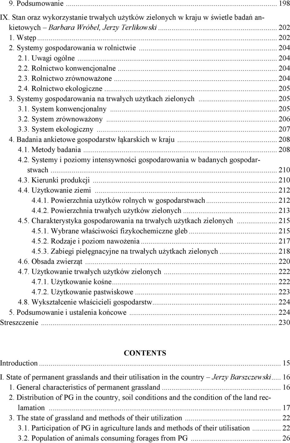 Systemy gospodarowania na trwałych użytkach zielonych... 205 3.1. System konwencjonalny... 205 3.2. System zrównoważony... 206 3.3. System ekologiczny... 207 4.
