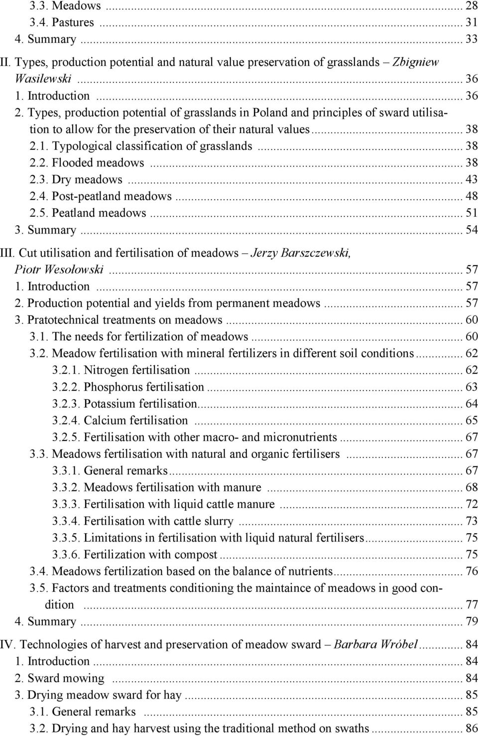 .. 38 2.3. Dry meadows... 43 2.4. Post-peatland meadows... 48 2.5. Peatland meadows... 51 3. Summary... 54 III. Cut utilisation and fertilisation of meadows Jerzy Barszczewski, Piotr Wesołowski... 57 1.