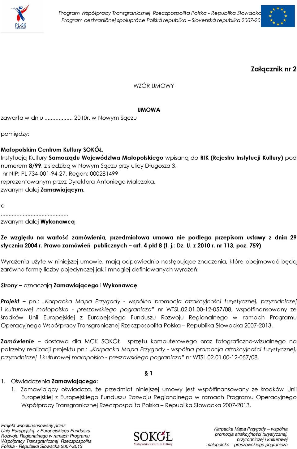 Sączu przy ulicy Długosza 3, nr NIP: PL 734-001-94-27, Regon: 000281499 reprezentowanym przez Dyrektora Antoniego Malczaka, zwanym dalej Zamawiającym, a.