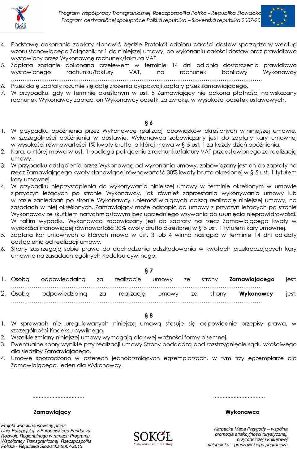 wystawiony przez Wykonawcę rachunek/faktura VAT. 5.