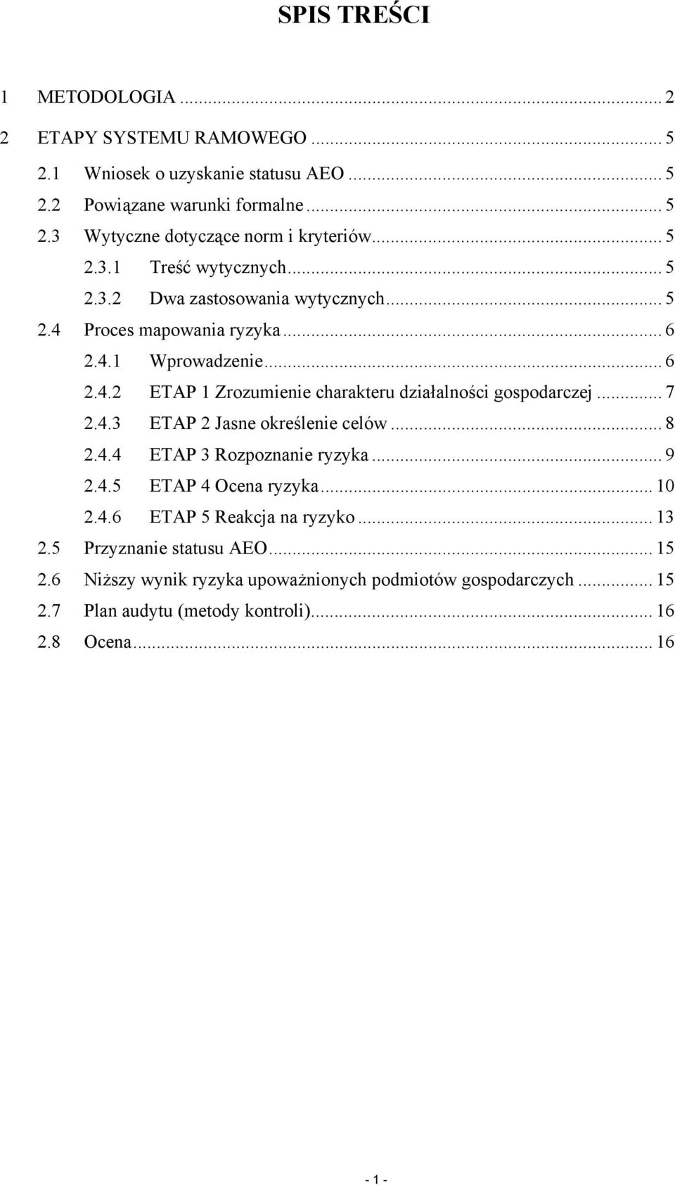 .. 7 2.4.3 ETAP 2 Jasne określenie celów... 8 2.4.4 ETAP 3 Rozpoznanie ryzyka... 9 2.4.5 ETAP 4 Ocena ryzyka... 10 2.4.6 ETAP 5 Reakcja na ryzyko... 13 2.