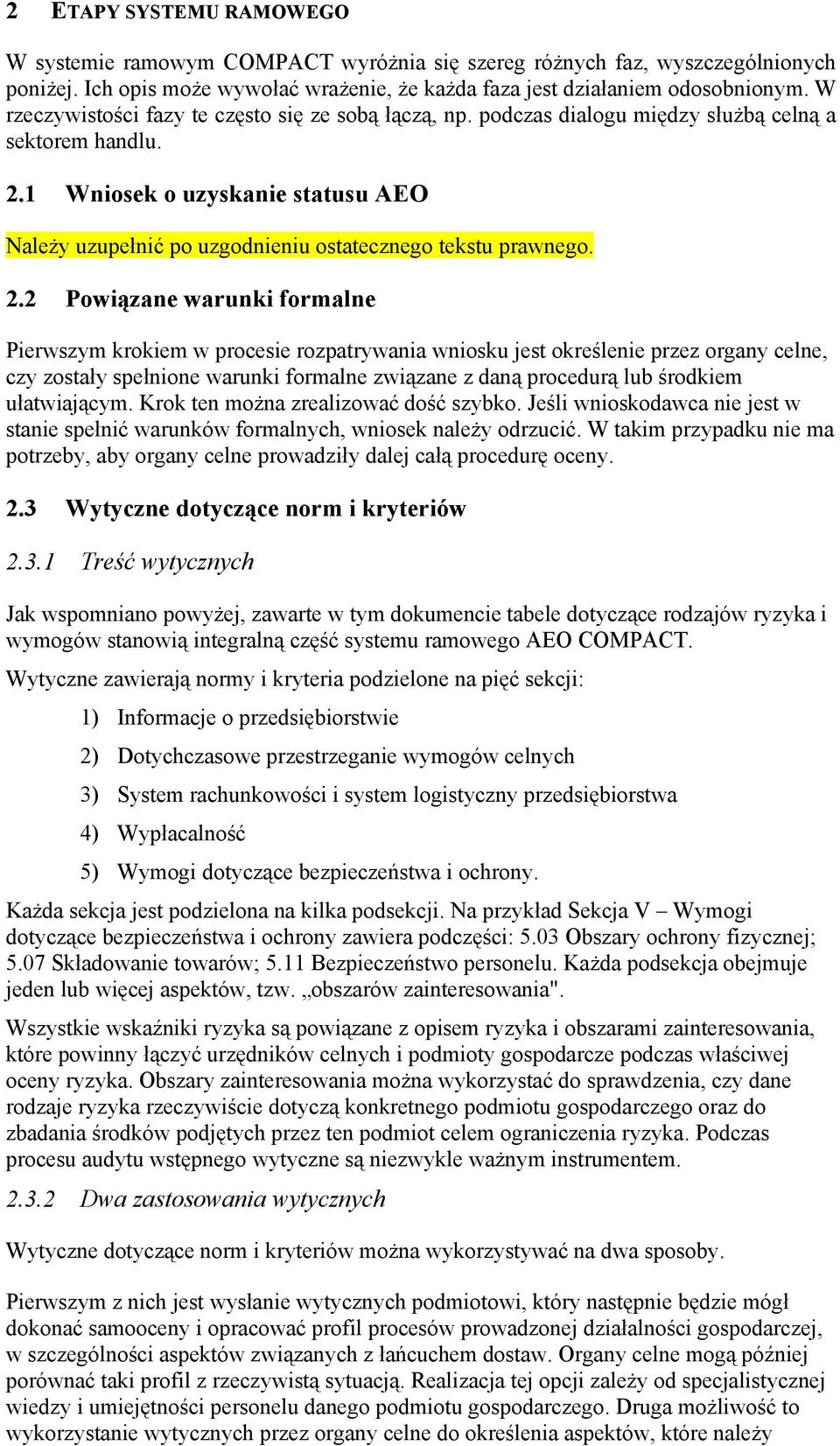 1 Wniosek o uzyskanie statusu AEO Należy uzupełnić po uzgodnieniu ostatecznego tekstu prawnego. 2.