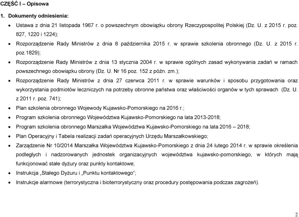 w sprawie ogólnych zasad wykonywania zadań w ramach powszechnego obowiązku obrony (Dz. U. Nr 16 poz. 152 z późn. zm.); Rozporządzenie Rady Ministrów z dnia 27 czerwca 2011 r.