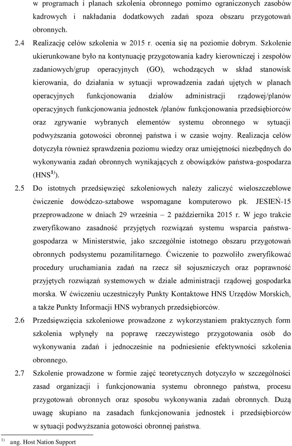 Szkolenie ukierunkowane było na kontynuację przygotowania kadry kierowniczej i zespołów zadaniowych/grup operacyjnych (GO), wchodzących w skład stanowisk kierowania, do działania w sytuacji