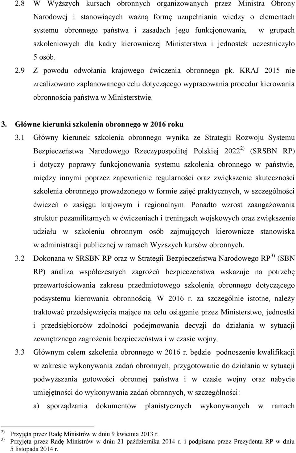 KRAJ 2015 nie zrealizowano zaplanowanego celu dotyczącego wypracowania procedur kierowania obronnością państwa w Ministerstwie. 3. Główne kierunki szkolenia obronnego w 2016 roku 3.